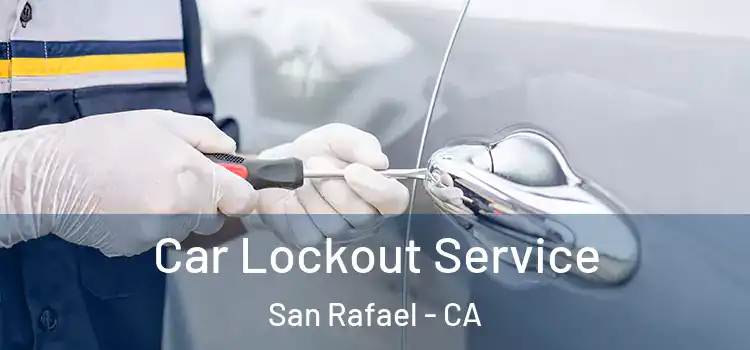  Car Lockout Service San Rafael - CA