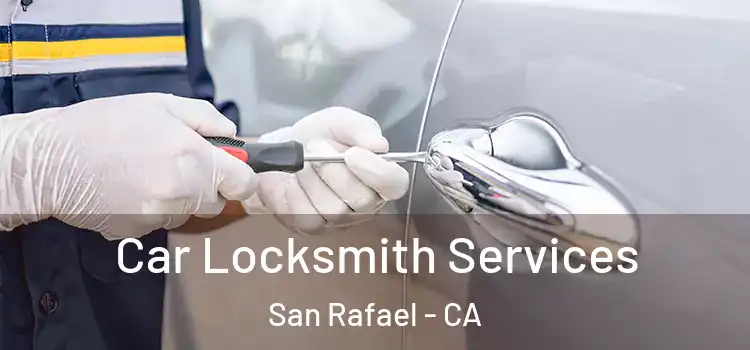 Car Locksmith Services San Rafael - CA