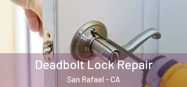 Deadbolt Lock Repair San Rafael - CA