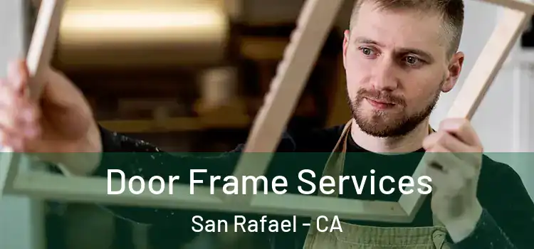 Door Frame Services San Rafael - CA
