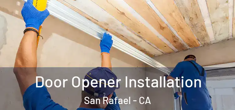  Door Opener Installation San Rafael - CA