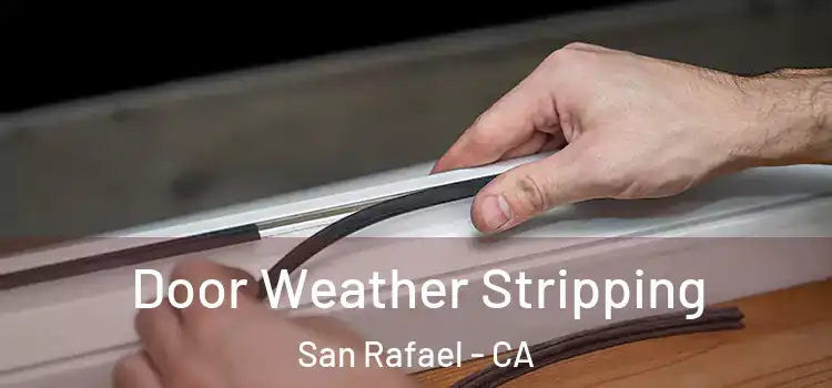  Door Weather Stripping San Rafael - CA