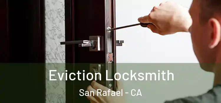 Eviction Locksmith San Rafael - CA