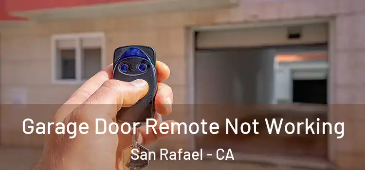  Garage Door Remote Not Working San Rafael - CA