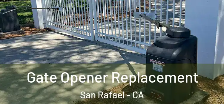 Gate Opener Replacement San Rafael - CA