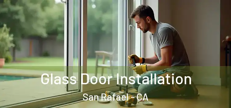  Glass Door Installation San Rafael - CA