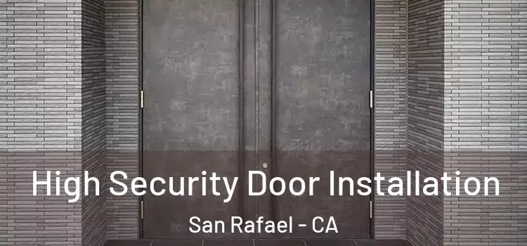  High Security Door Installation San Rafael - CA