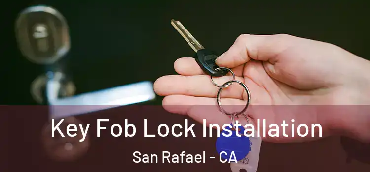 Key Fob Lock Installation San Rafael - CA