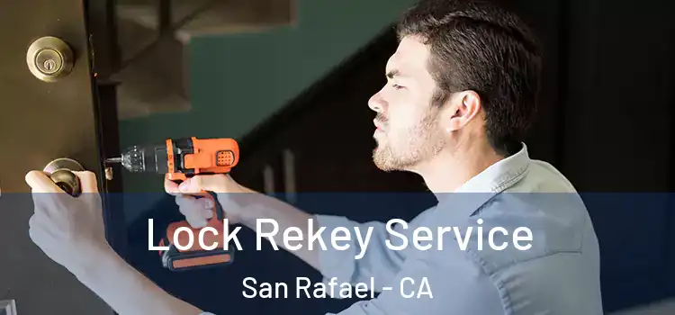  Lock Rekey Service San Rafael - CA