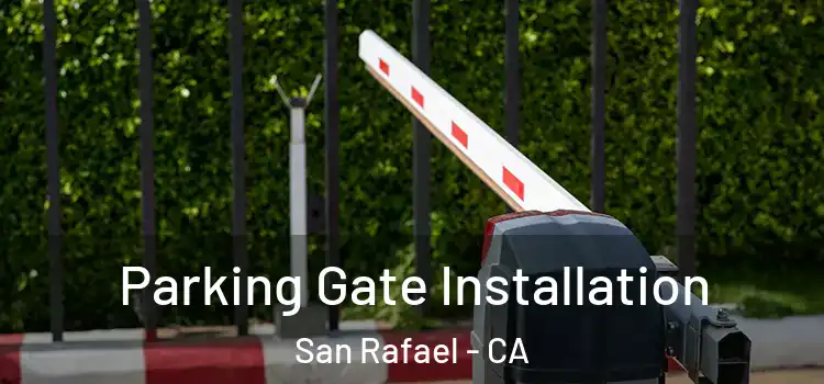  Parking Gate Installation San Rafael - CA
