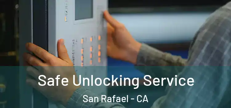 Safe Unlocking Service San Rafael - CA