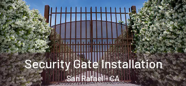 Security Gate Installation San Rafael - CA